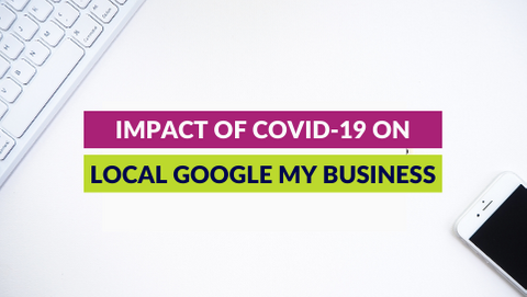 Impact of COVID-19 on local Google My Business